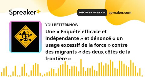 Une « Enquête efficace et indépendante » et dénoncé « un usage excessif de la force » contre des mig