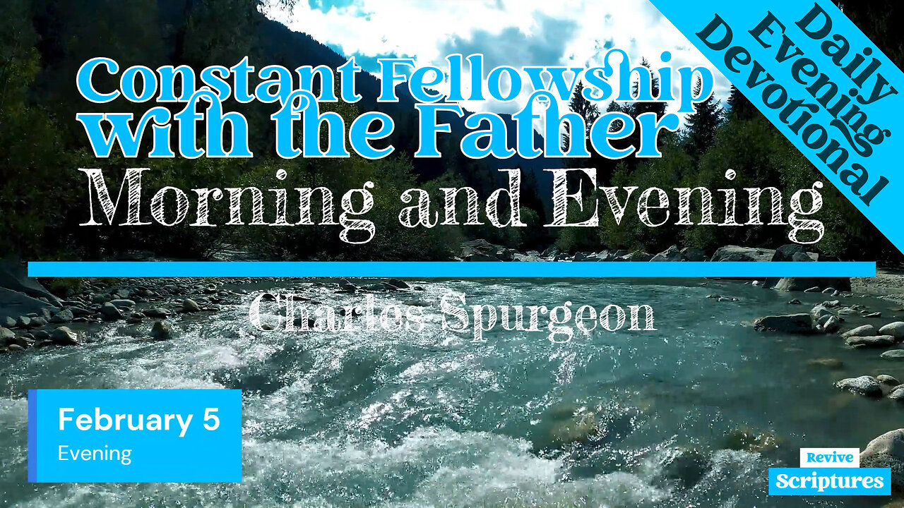 February 5 Evening Devotional | Constant Fellowship with the Father | Morning & Evening by Spurgeon