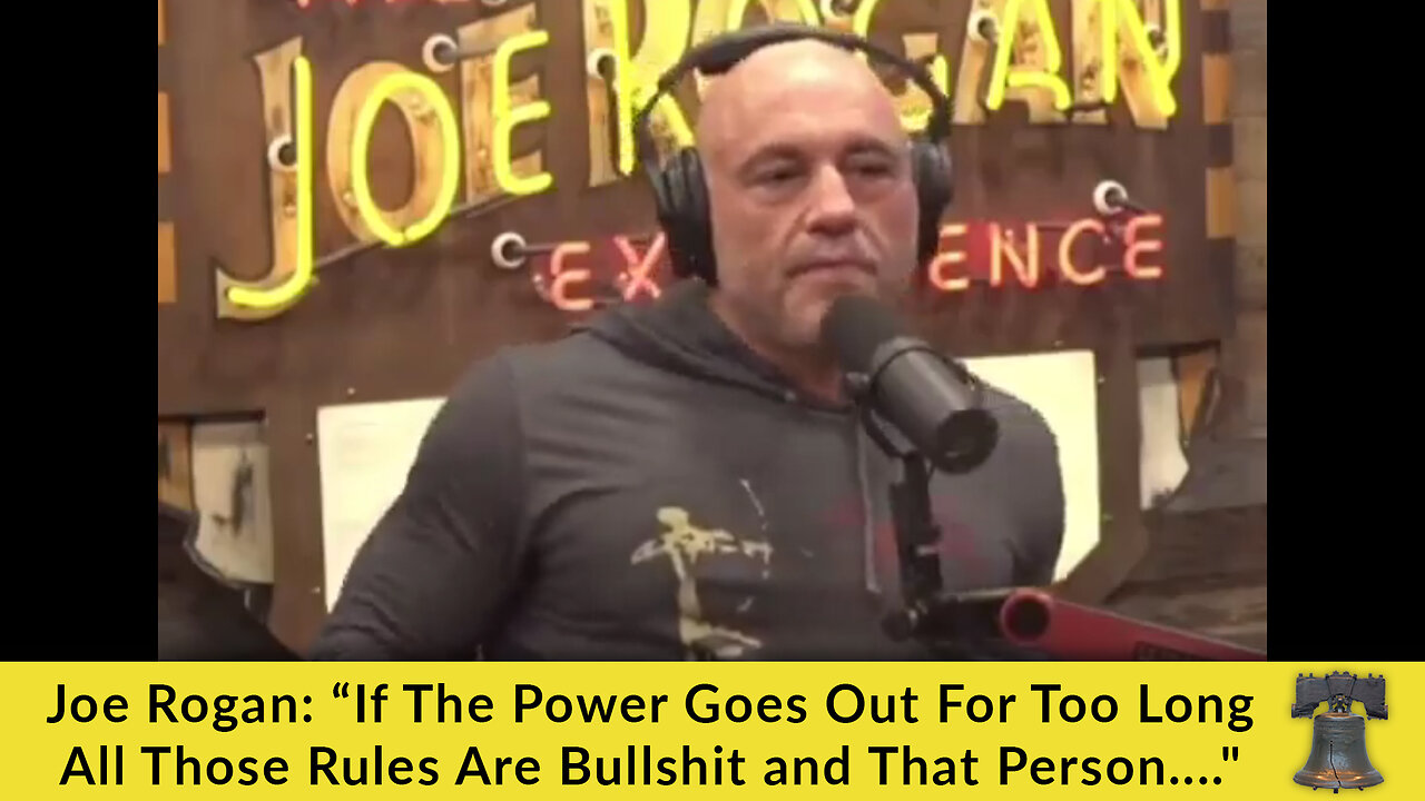 Joe Rogan: “If The Power Goes Out For Too Long All Those Rules Are Bullshit and That Person...."