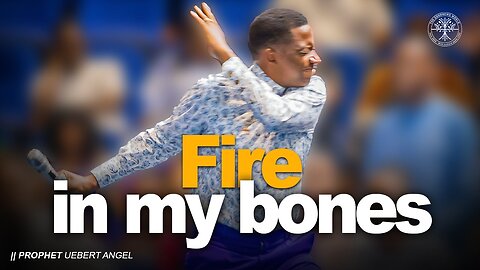 FIRE IN MY BONES | Prophet Uebert Angel