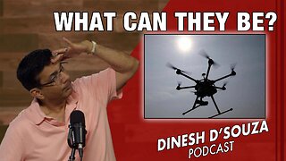 WHAT CAN THEY BE? Dinesh D’Souza Podcast Ep981