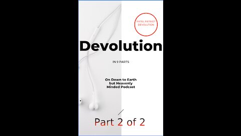 Devolution Part 2 of Part 2 on Down to Earth but Heavenly Minded Podcast