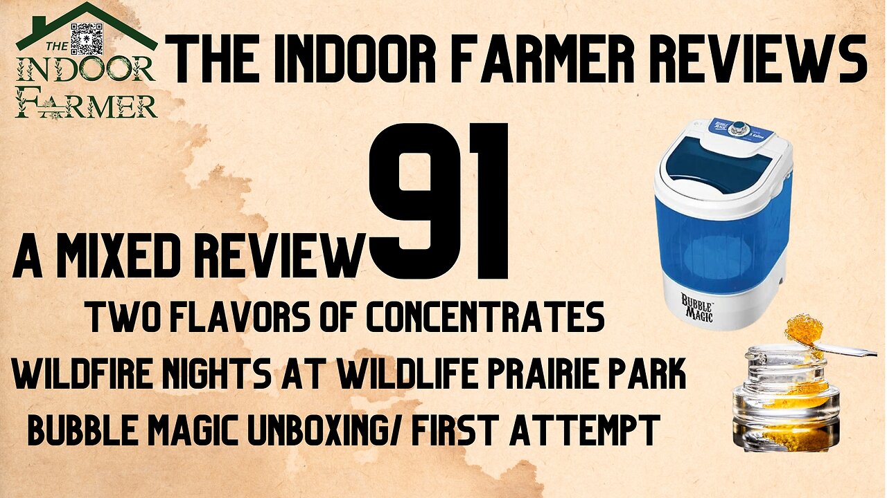 The Indoor Farmer Reviews ep91, Wildfire Nights @ Wildlife Prairie Park, BubbleMagic Unboxing & More