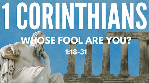 1 Corinthians 1:18-31; Whose fool are you?