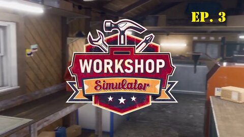 Big Project- Workshop Simulator Ep 3