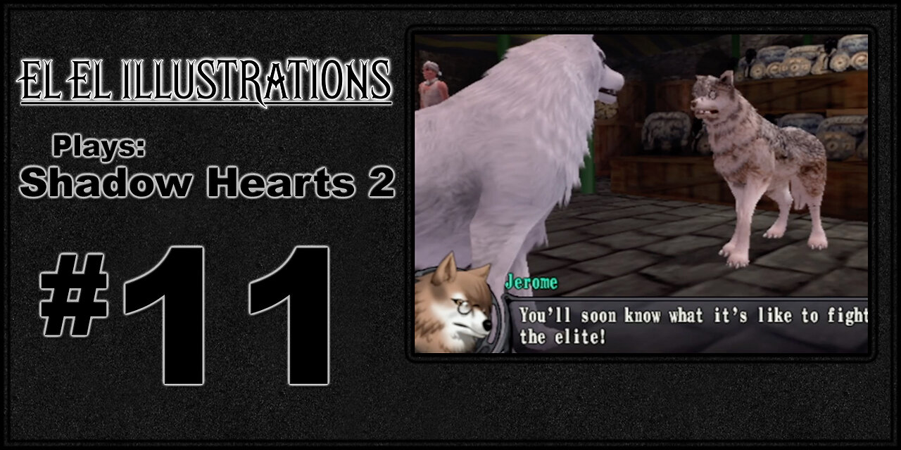 El El Plays Shadow Hearts 2 Episode 11: More Bark Than Bite