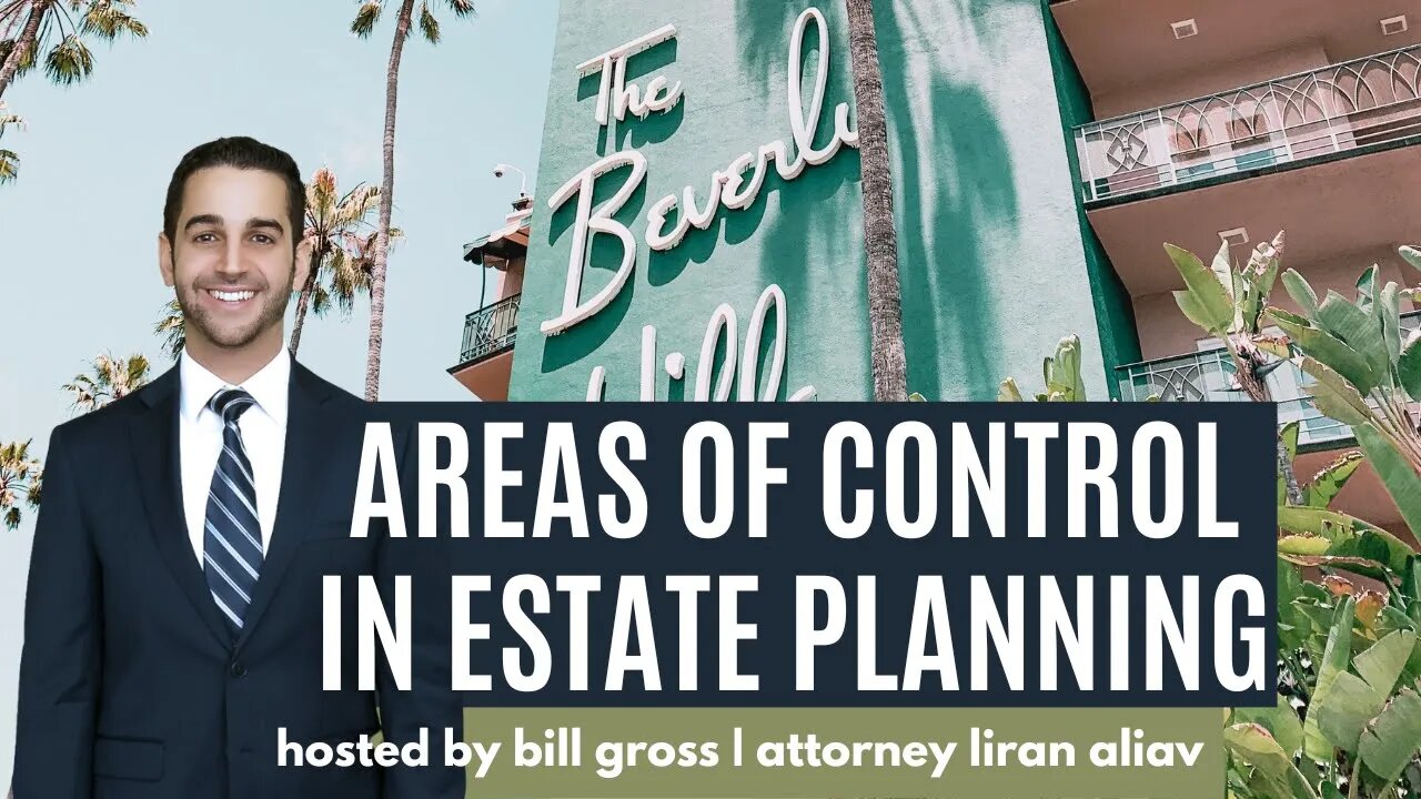 Areas of Control in Estate Planning | with Attorney Liran Aliav