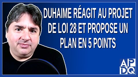 Duhaime réagit au projet de loi 28 et propose un plan en 5 points