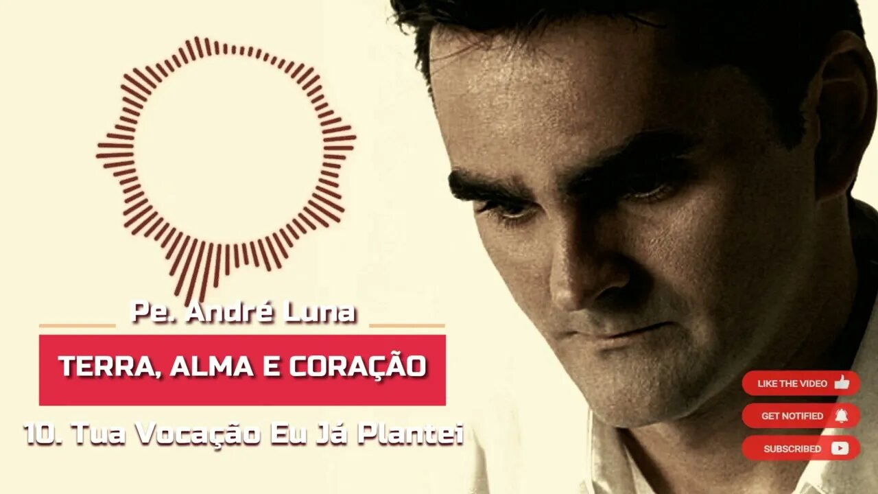 PE. ANDRÉ LUNA SCJ (TERRA, ALMA E CORAÇÃO) 10. Tua Vocação Eu Já Plantei ヅ