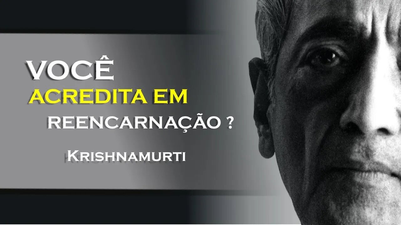 VOCÊ ACREDITA NA REENCARNAÇÃO, KRISHNAMURTI DUBLADO 2023