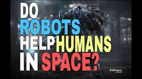 Do Robot's Help Human's in Space?