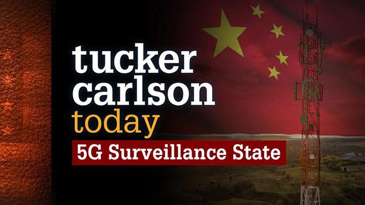 5G Surveillance State | Tucker Carlson Today