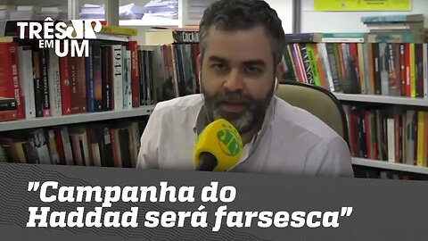 Carlos Andreazza: "A campanha do Fernando Haddad será farsesca"