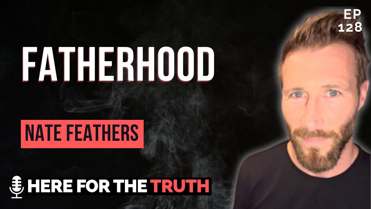 Episode 128 - Nate Feathers | Fatherhood