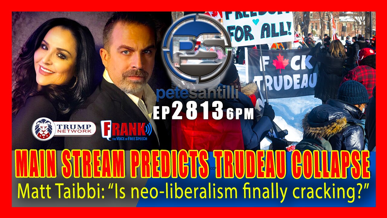 EP 2813-6PM MAIN STREAM NOW PREDICTING TRUDEAU's TOTAL COLLAPSE