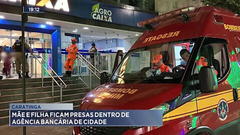 Caratinga: Mãe e Filha ficam presas dentro de Agência Bancária da cidade.