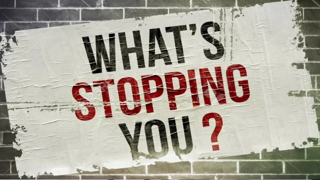 WHAT IS STOPPING YOU? (DAILY MOTIVATION)