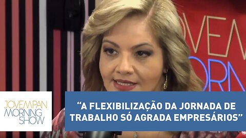 Denise: “a flexibilização da jornada de trabalho só agrada empresários” | Morning Show