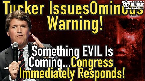 Tucker Issues Ominous Warning…Something Evil Is Coming…Congress Immediately Responds!