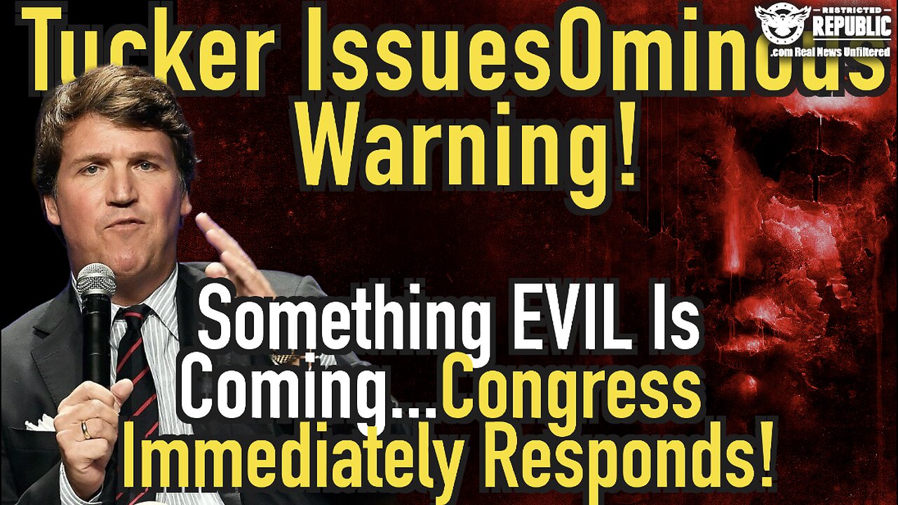 Tucker Issues Ominous Warning…Something Evil Is Coming…Congress Immediately Responds!