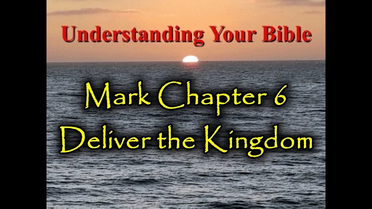 Understanding your Bible - Deliver the Kingdom - Mark 6a with Pastor Tim Tyler