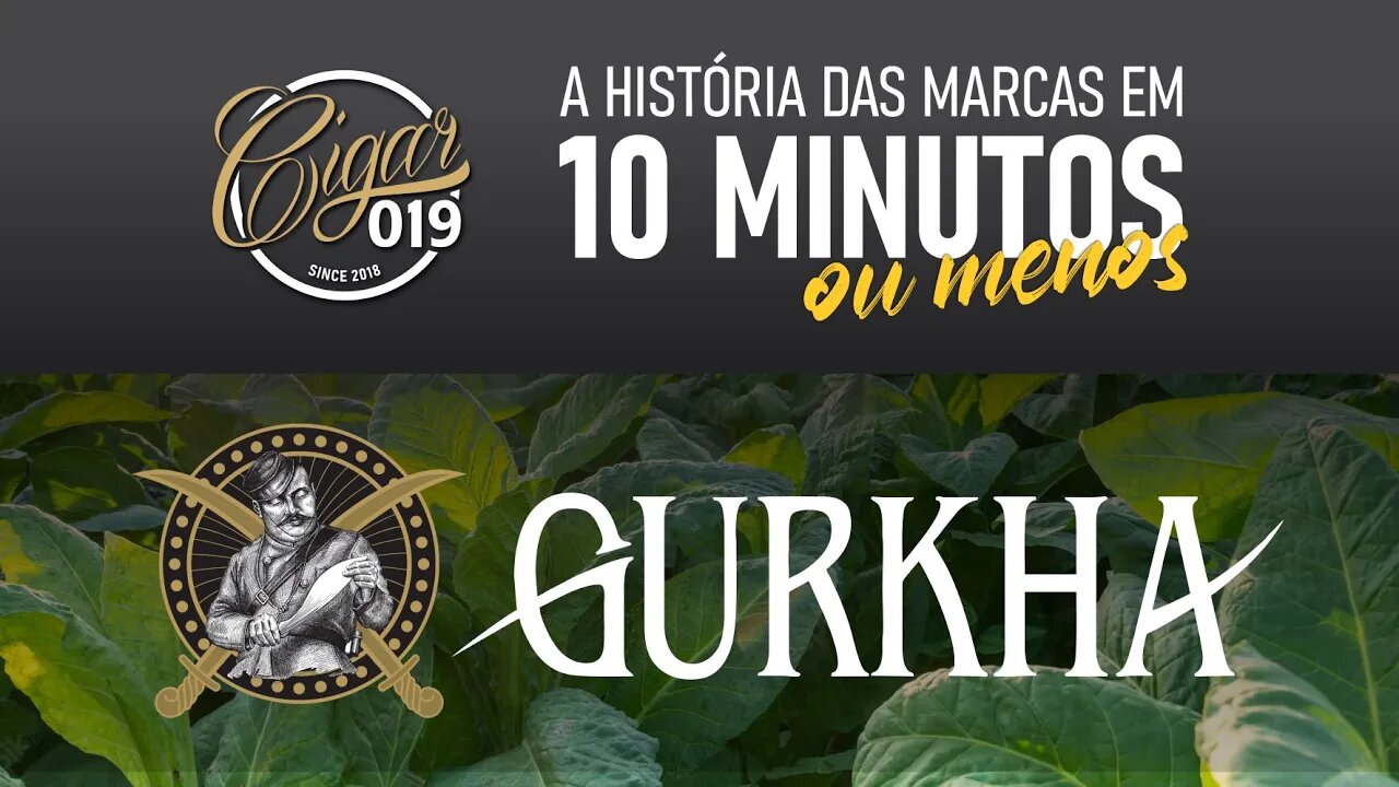CIGAR 019 apresenta: História das marcas em 10 minutos, ou menos... -GURKHA CIGARS