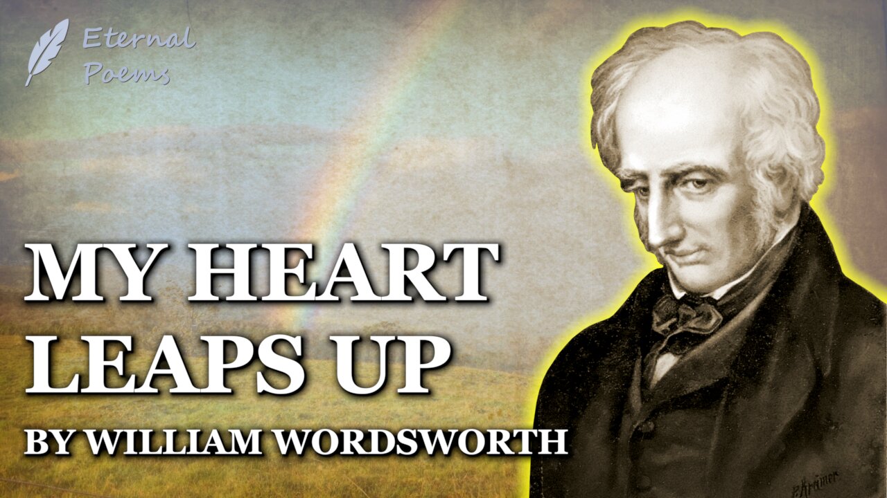 My Heart Leaps Up - William Wordsworth | Eternal Poems