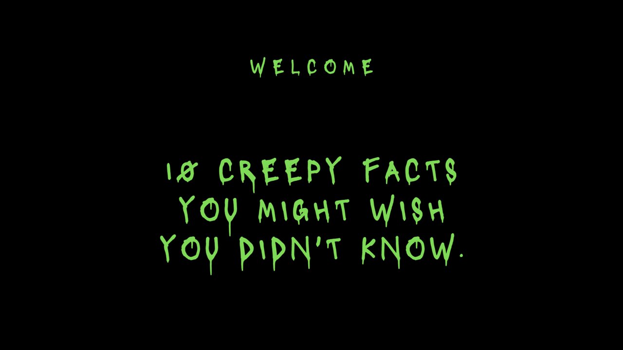 10 Creepy Facts