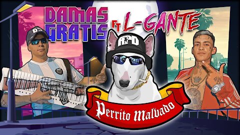 DAMAS GRATIS - PERRITO MALVADO Ft. L-GANTE & MARITA