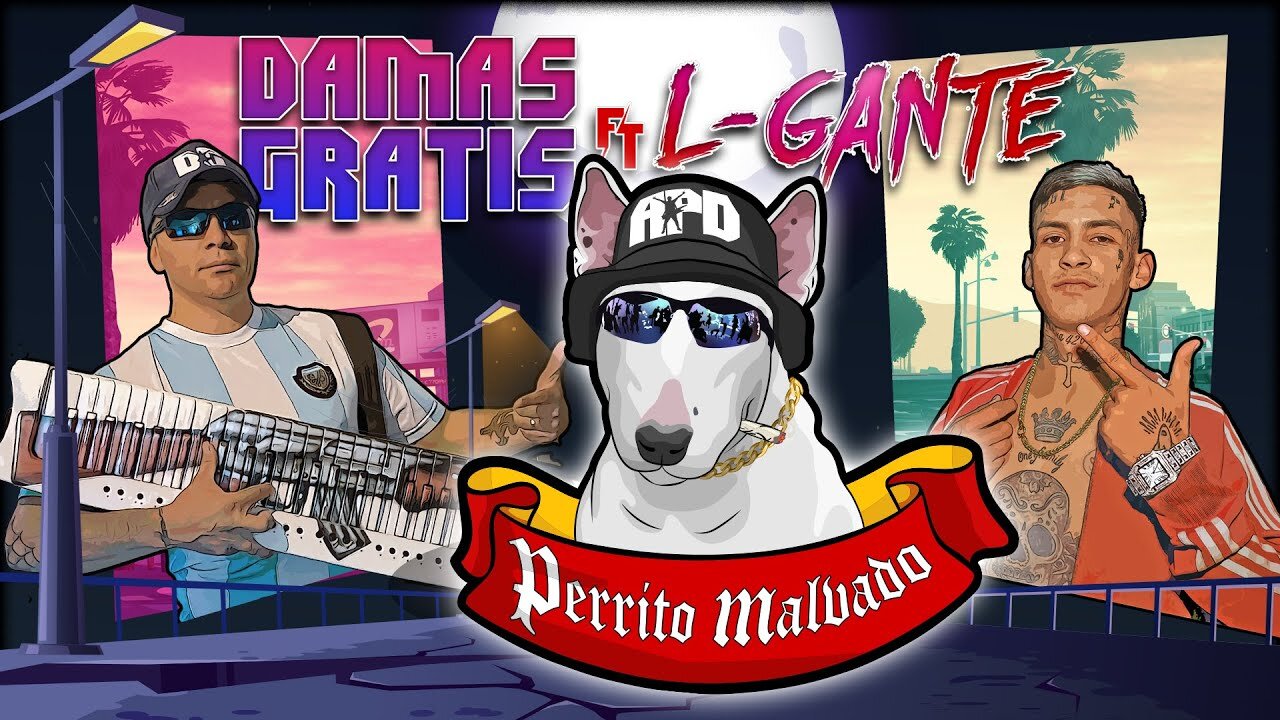 DAMAS GRATIS - PERRITO MALVADO Ft. L-GANTE & MARITA