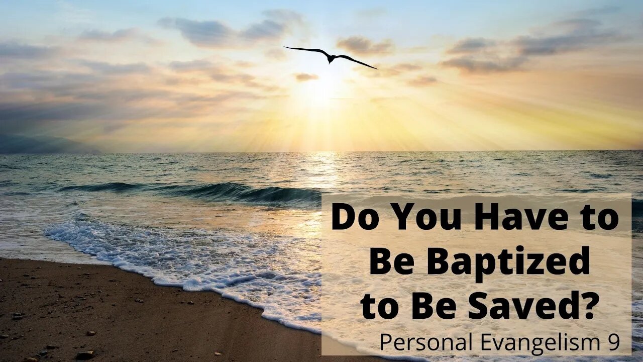 Do You Have to Be Baptized to Be Saved? - Personal Evangelism 9