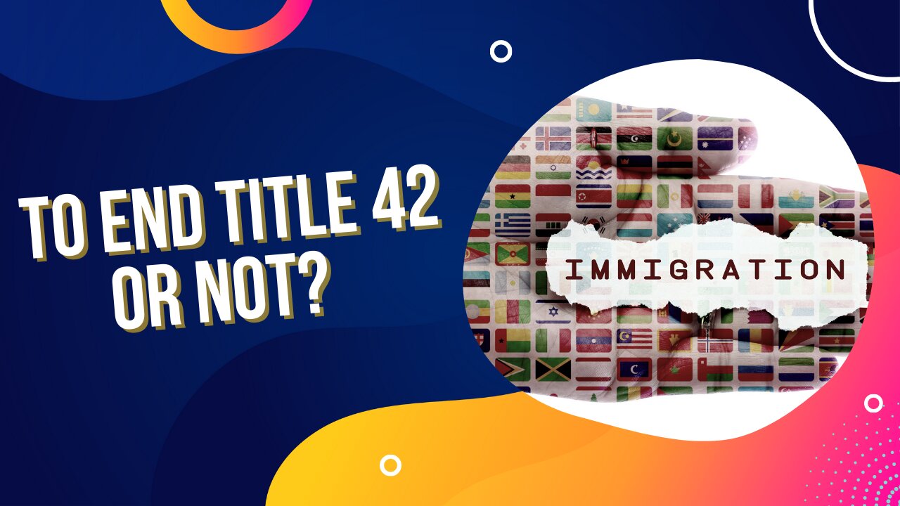 To End Title 42 Or Not, That is the Question | 05/02/22
