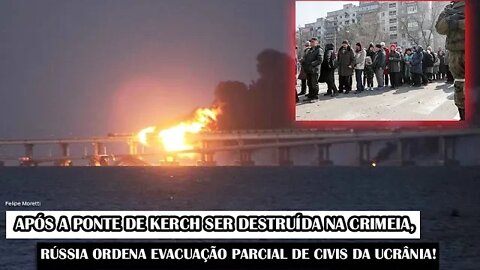 Após A Ponte De Kerch Ser Destruída Na Crimeia, Rússia Ordena Evacuação Parcial De Civis Da Ucrânia!