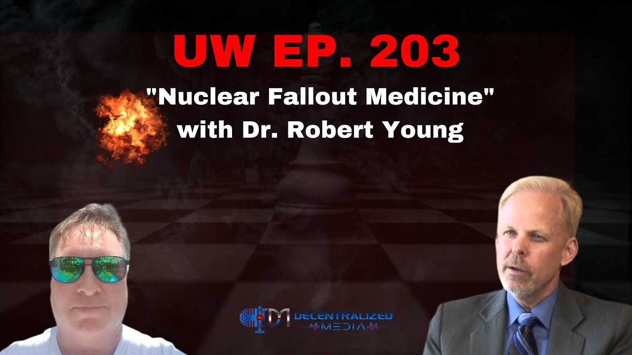 "Nuclear Fallout Medicine" with Dr. Robert Young | Unrestricted Warfare Ep. 203