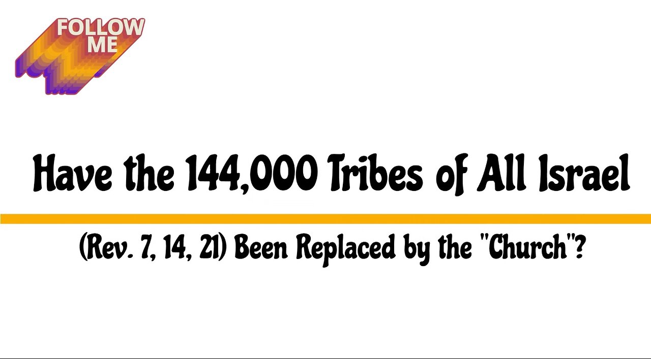 Have the 144,000 Tribes of All Israel (Rev. 7, 14, 21) Been Replaced by the "Church"