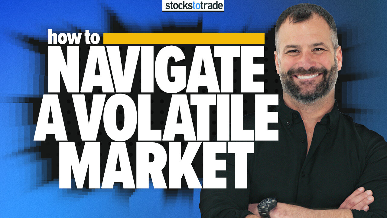 How to Navigate a Volatile Market