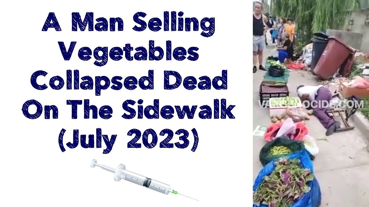 A Man Selling Vegetables Collapsed Dead On The Sidewalk 💉🇨🇳 (July 2023)