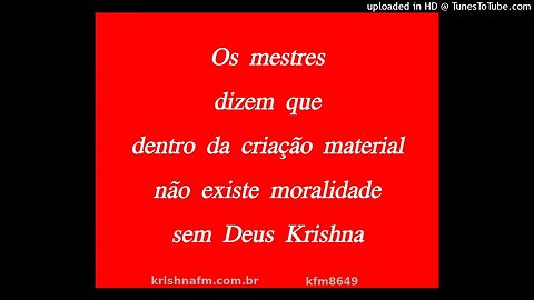 Os mestres dizem que dentro da criação material não existe moralidade sem Deus Krishna kfm8649