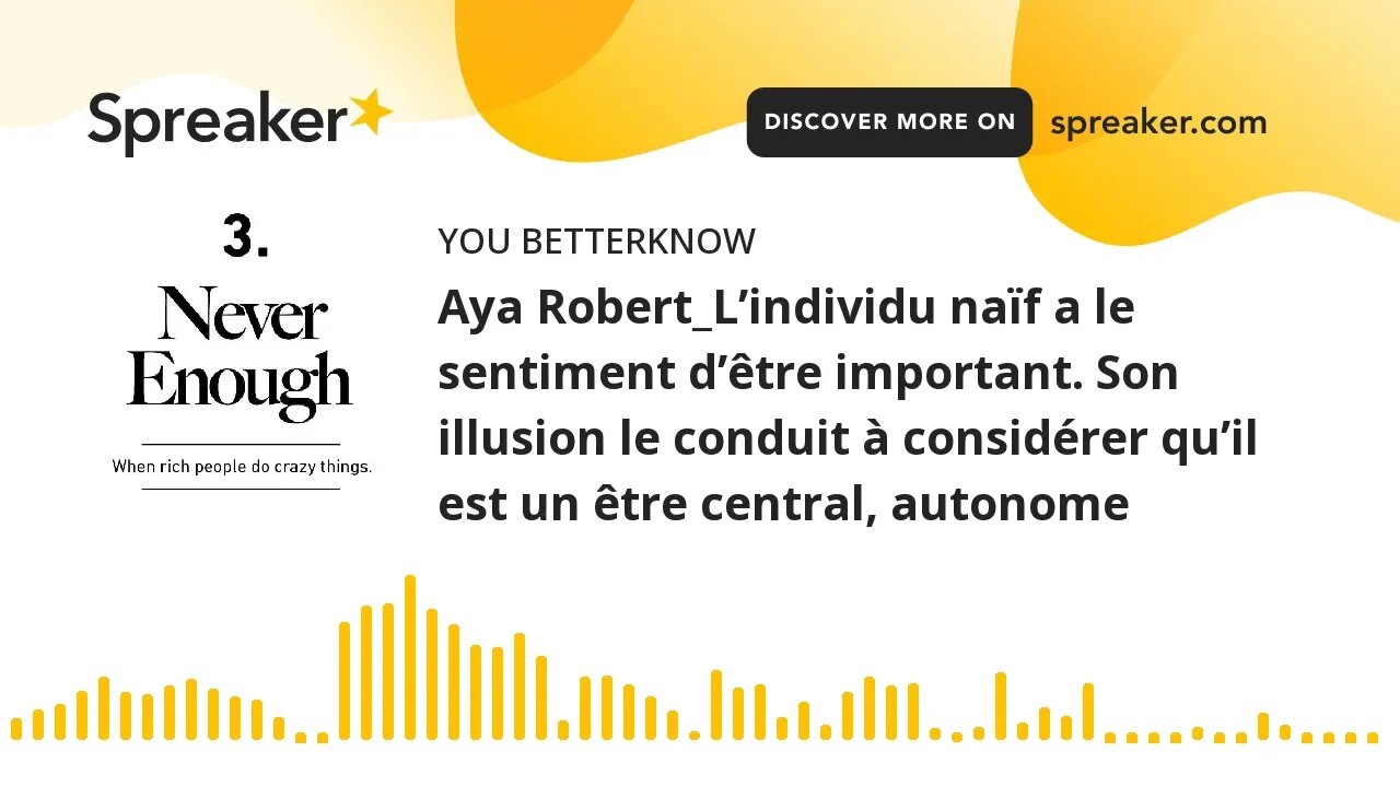 Aya Robert_L’individu naïf a le sentiment d’être important. Son illusion le conduit à considérer qu’