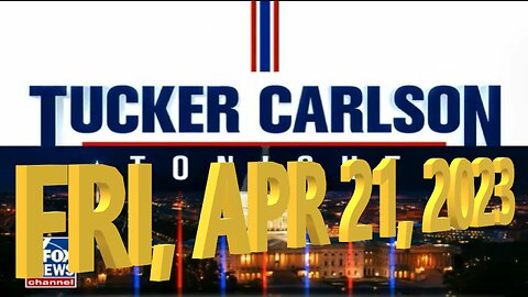 Tucker Carlson 04-21-2023