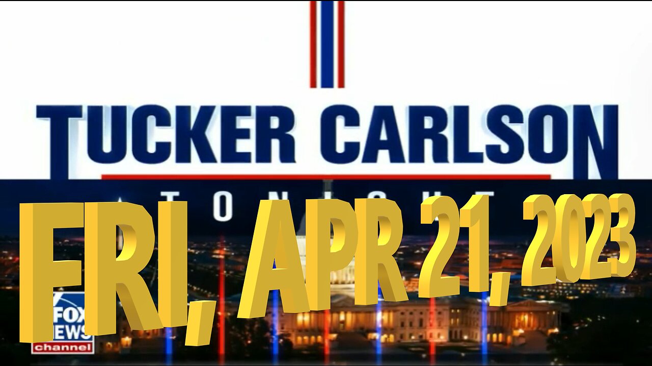 Tucker Carlson 04-21-2023