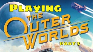 The Outer worlds part 5