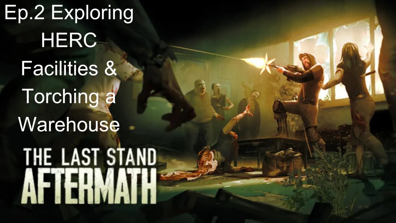 The Last Stand Aftermath ep 2 Exploring HERC Facilities & Torching a Warehouse