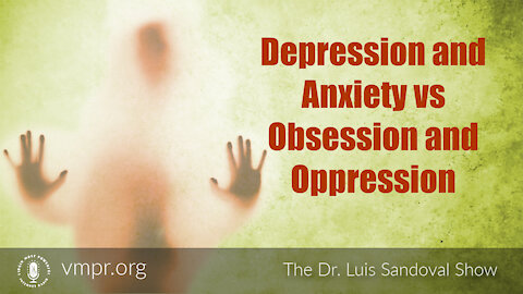 02 Sep 21, The Dr. Luis Sandoval Show: Depression and Anxiety vs Obsession and Oppression
