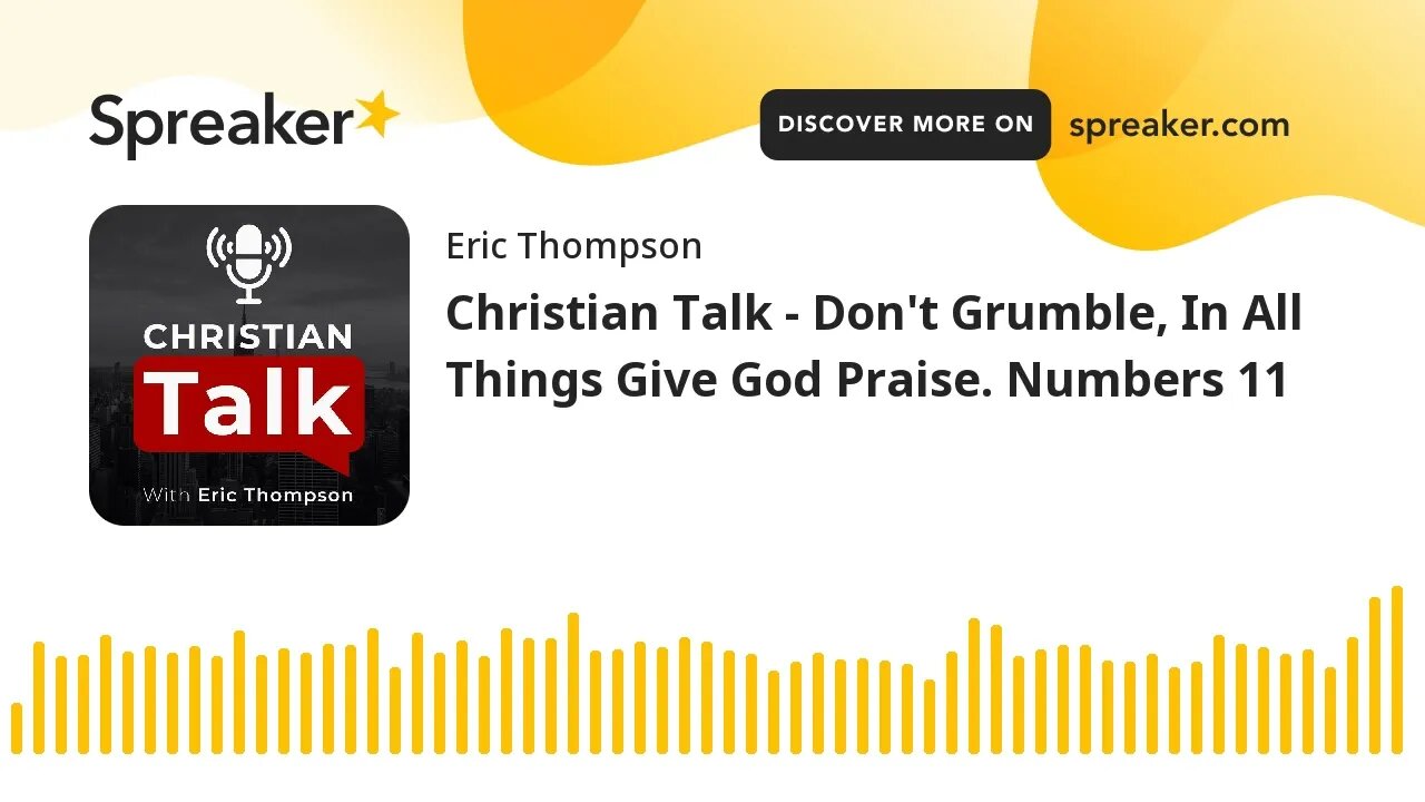 Christian Talk - Don't Grumble, In All Things Give God Praise. Numbers 11