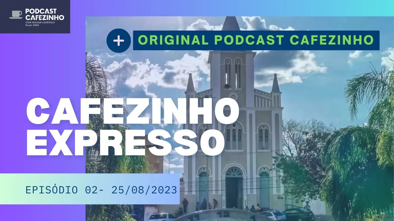 CAFEZINHO EXPRESSO #02: 25/08/2023