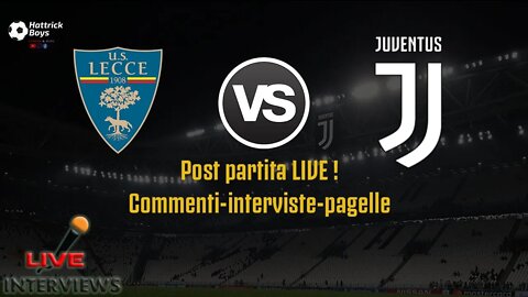 LECCE JUVENTUS - POST PARTIA LIVE - ANALISI INTERVISTE COMMENTI