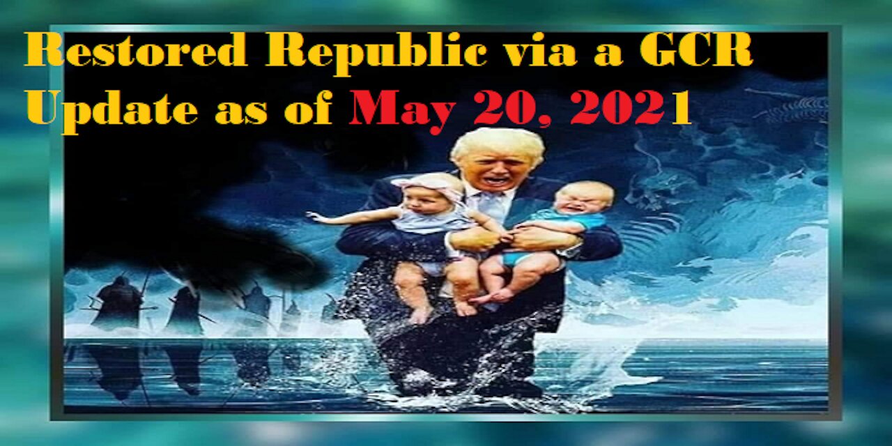 Restored Republic via a GCR Update as of May 20,21