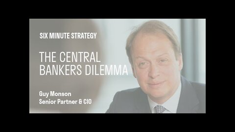 SIX MINUTE STRATEGY: THE CENTRAL BANKERS DILEMMA