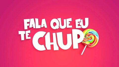 Fala que eu te chupo - 21/05/18